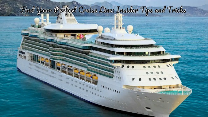 Find Your Perfect Cruise Line: Insider Tips and Tricks